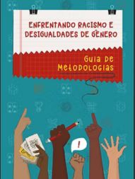 Enfrentando Racismo e Desigualdades de Gênero – Guia de Metodologias