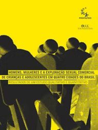 Homens, Mulheres e a Exploração Sexual Comercial de Crianças e Adolescentes em Quatro Cidades do Brasil: Resultados de um Estudo Qualitativo e Quantitativo (2013)